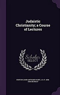 Judaistic Christianity; A Course of Lectures (Hardcover)