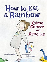 How to Eat a Rainbow / C?o Comer un Arco?is (Hardcover)