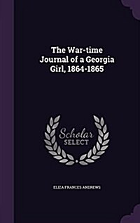 The War-Time Journal of a Georgia Girl, 1864-1865 (Hardcover)