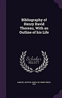 Bibliography of Henry David Thoreau, with an Outline of His Life (Hardcover)