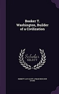 Booker T. Washington, Builder of a Civilization (Hardcover)