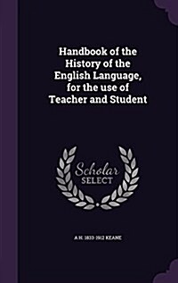 Handbook of the History of the English Language, for the Use of Teacher and Student (Hardcover)