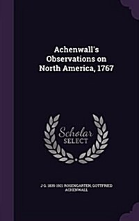 Achenwalls Observations on North America, 1767 (Hardcover)