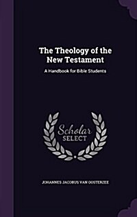 The Theology of the New Testament: A Handbook for Bible Students (Hardcover)