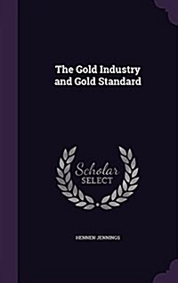 The Gold Industry and Gold Standard (Hardcover)