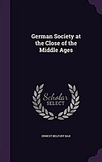 German Society at the Close of the Middle Ages (Hardcover)