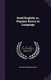 Good English; Or, Popular Errors in Language (Hardcover)