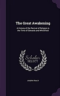 The Great Awakening: A History of the Revival of Religion in the Time of Edwards and Whitefield (Hardcover)