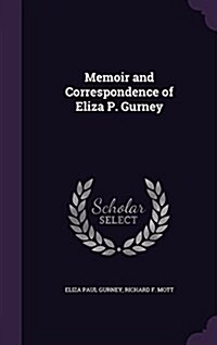 Memoir and Correspondence of Eliza P. Gurney (Hardcover)