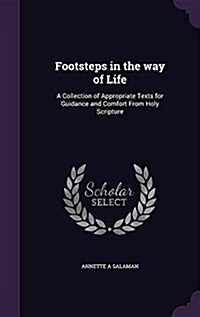 Footsteps in the Way of Life: A Collection of Appropriate Texts for Guidance and Comfort from Holy Scripture (Hardcover)
