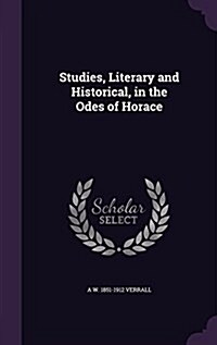 Studies, Literary and Historical, in the Odes of Horace (Hardcover)