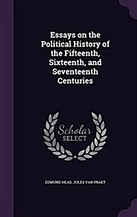 Essays on the Political History of the Fifteenth, Sixteenth, and Seventeenth Centuries (Hardcover)