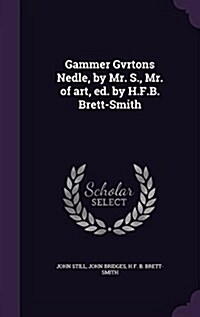 Gammer Gvrtons Nedle, by Mr. S., Mr. of Art, Ed. by H.F.B. Brett-Smith (Hardcover)