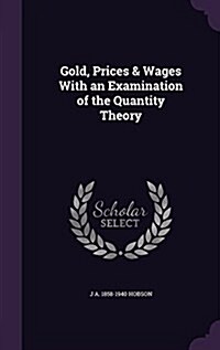 Gold, Prices & Wages with an Examination of the Quantity Theory (Hardcover)