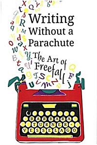Writing Without a Parachute : The Art of Freefall (Paperback)