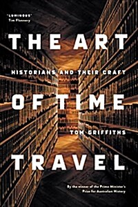 The Art of Time Travel: Historians and Their Craft (Paperback)
