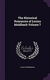 The Historical Romances of Louisa Muhlbach Volume 7 (Hardcover)