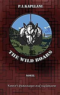 The Wild Boars: Kosovos Dreamscapes and Nightmares (Hardcover)