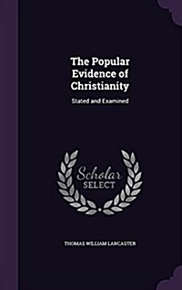 The Popular Evidence of Christianity: Stated and Examined (Hardcover)