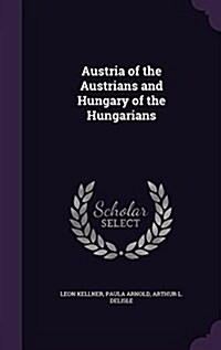 Austria of the Austrians and Hungary of the Hungarians (Hardcover)