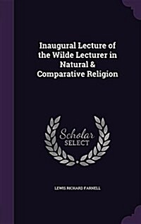 Inaugural Lecture of the Wilde Lecturer in Natural & Comparative Religion (Hardcover)