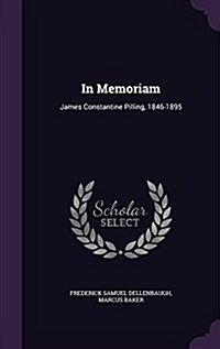 In Memoriam: James Constantine Pilling, 1846-1895 (Hardcover)