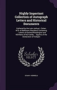 Highly Important Collection of Autograph Letters and Historical Documents: Gathered by the Late Joshua I. Cohen, M.D. of Baltimore, Maryland, Containi (Hardcover)