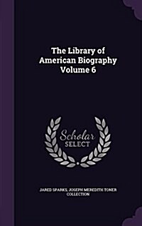 The Library of American Biography Volume 6 (Hardcover)