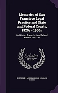 Memories of San Francisco Legal Practice and State and Federal Courts, 1920s - 1960s: Oral History Transcript / And Related Material, 1980-198 (Hardcover)