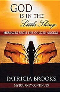 God Is in the Little Things: Messages from the Golden Angels (Paperback)