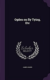 Ogden on Fly Tying, Etc (Hardcover)