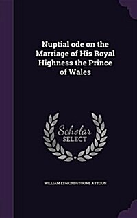 Nuptial Ode on the Marriage of His Royal Highness the Prince of Wales (Hardcover)