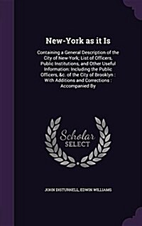 New-York as It Is: Containing a General Description of the City of New-York; List of Officers, Public Institutions, and Other Useful Info (Hardcover)