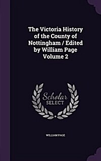 The Victoria History of the County of Nottingham / Edited by William Page Volume 2 (Hardcover)