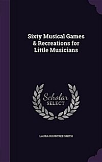 Sixty Musical Games & Recreations for Little Musicians (Hardcover)