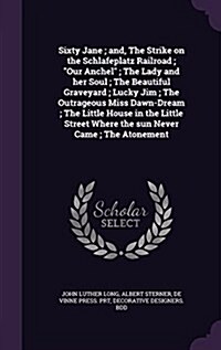 Sixty Jane; And, the Strike on the Schlafeplatz Railroad; Our Anchel; The Lady and Her Soul; The Beautiful Graveyard; Lucky Jim; The Outrageous Miss D (Hardcover)