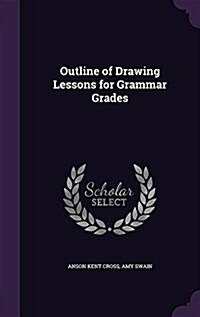 Outline of Drawing Lessons for Grammar Grades (Hardcover)