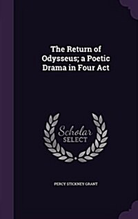 The Return of Odysseus; A Poetic Drama in Four ACT (Hardcover)