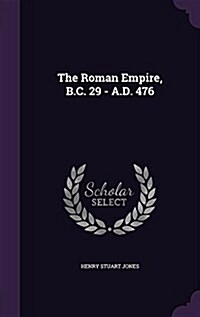 The Roman Empire, B.C. 29 - A.D. 476 (Hardcover)