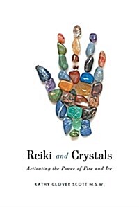 Reiki and Crystals: Activating the Power of Fire and Ice (Paperback)