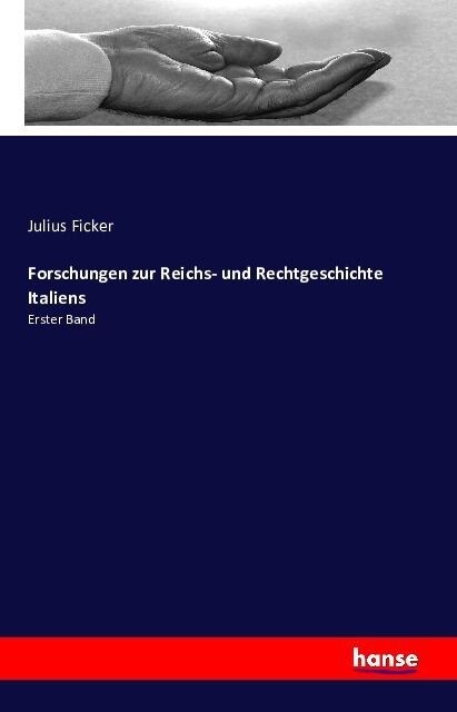 Forschungen zur Reichs- und Rechtgeschichte Italiens: Erster Band (Paperback)