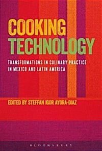 Cooking Technology : Transformations in Culinary Practice in Mexico and Latin America (Paperback)