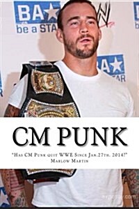 CM Punk: The CM Punk Story Has he quit the WWE Since Jan. 27th. 2014? (Paperback)