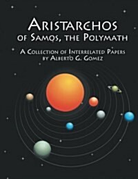Aristarchos of Samos the Polymath: A Collection of Interrelated Papers (Paperback)