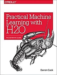 Practical Machine Learning with H2O: Powerful, Scalable Techniques for Deep Learning and AI (Paperback)