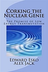 Corking the Nuclear Genie: The Promise of Low Energy Transmutation (Paperback)