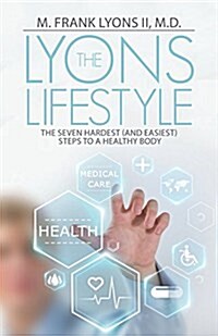 The Lyons Lifestyle: The Seven Hardest (and Easiest) Steps to a Healthy Body (Paperback)