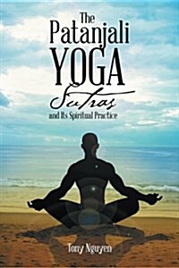 The Patanjali Yoga Sutras and Its Spiritual Practice (Paperback)