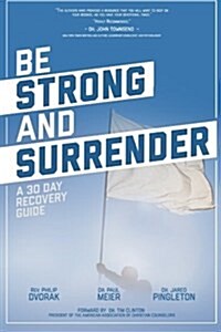 Be Strong and Surrender: A 30 Day Recovery Guide (Paperback)