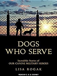 Dogs Who Serve: Incredible Stories of Our Canine Military Heroes (MP3 CD)